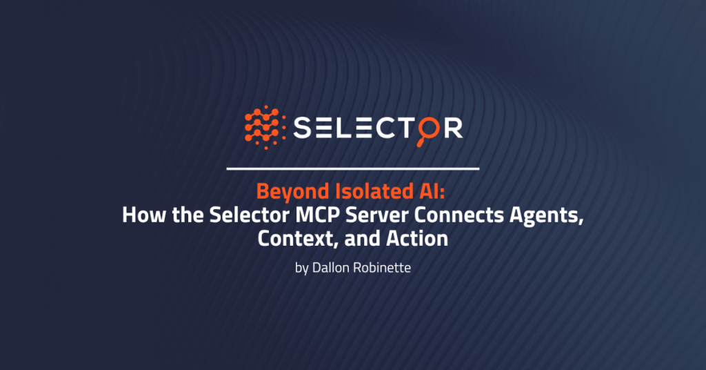 Beyond Isolated AI: How the Selector MCP Server Connects Agents, Context, and Action