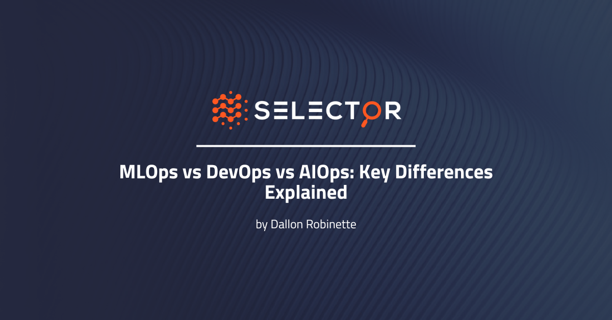 MLOps vs DevOps vs AIOps: Key Differences Explained - Selector